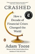 The best books on Challenges Facing the World Economy - Crashed: How a Decade of Financial Crises Changed the World by Adam Tooze