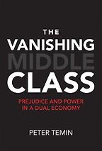 The Vanishing Middle Class: Prejudice and Power in a Dual Economy by Peter Temin The Vanishing Middle Class: Prejudice and Power in a Dual Economy by Peter Temin