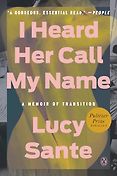 Pulitzer Prize-Winning Autobiographies and Memoirs - I Heard Her Call My Name: A Memoir of Transition by Lucy Sante Pulitzer Prize-Winning Autobiographies and Memoirs - I Heard Her Call My Name: A Memoir of Transition by Lucy Sante