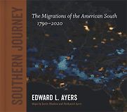 Southern Journey: The Migrations of the American South, 1790–2020 by Edward Ayers Southern Journey: The Migrations of the American South, 1790–2020 by Edward Ayers