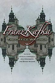 Franz Kafka: The Office Writings by Franz Kafka (ed. Stanley Corngold, Jack Greenberg, and Benno Wagner) Franz Kafka: The Office Writings by Franz Kafka (ed. Stanley Corngold, Jack Greenberg, and Benno Wagner)