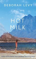 The best books on Hypochondria - Hot Milk (2016) by Deborah Levy