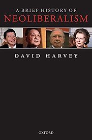 A Brief History of Neoliberalism by David Harvey A Brief History of Neoliberalism by David Harvey
