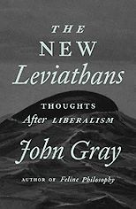 Critiques of Utopia and Apocalypse - The New Leviathans: Thoughts After Liberalism by John Gray