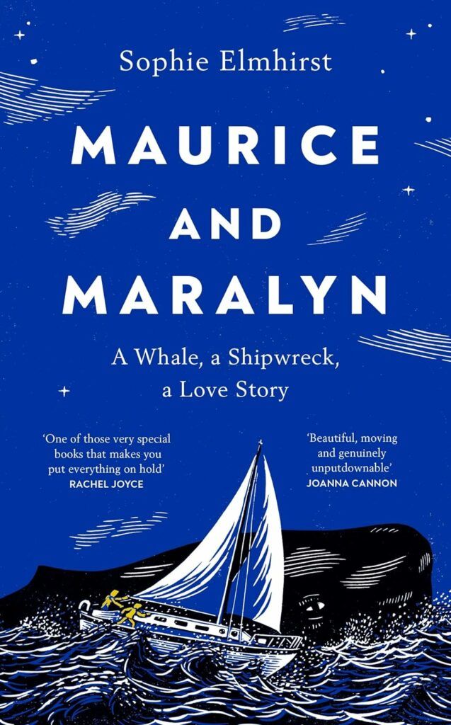 Maurice and Maralyn: A Whale, a Shipwreck, a Love Story by Sophie Elmhirst
