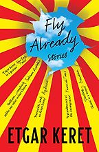 Fly Already by Etgar Keret Fly Already by Etgar Keret