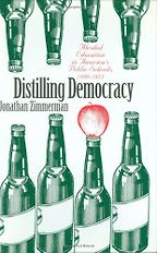 Distilling Democracy: Alcohol Education in America’s Public Schools, 1880-1925 by Jonathan Zimmerman Distilling Democracy: Alcohol Education in America’s Public Schools, 1880-1925 by Jonathan Zimmerman