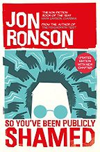 So You've Been Publicly Shamed by Jon Ronson So You've Been Publicly Shamed by Jon Ronson