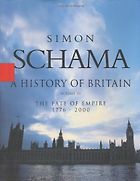 The best books on Modern British History - A History of Britain, Volume III: The Fate of the Empire 1776–2000 by Simon Schama