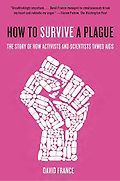 Best Nonfiction Books of 2017 - How to Survive a Plague: The Story of How Activists and Scientists Tamed Aids by David France