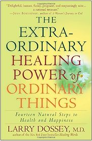 The Extraordinary Healing Power of Ordinary Things by Larry Dossey The Extraordinary Healing Power of Ordinary Things by Larry Dossey