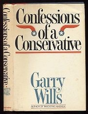 Confessions of a Conservative by Garry Wills Confessions of a Conservative by Garry Wills