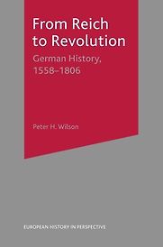From Reich to Revolution: German History, 1558-1806 by Peter Wilson From Reich to Revolution: German History, 1558-1806 by Peter Wilson