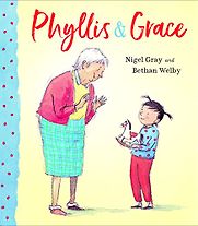 Phyllis and Grace Nigel Gray, Bethan Welby (illustrator) Phyllis and Grace Nigel Gray, Bethan Welby (illustrator)
