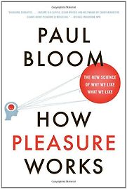 How Pleasure Works by Paul Bloom How Pleasure Works by Paul Bloom