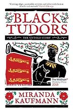 Black Tudors: The Untold Story by Miranda Kaufmann Black Tudors: The Untold Story by Miranda Kaufmann