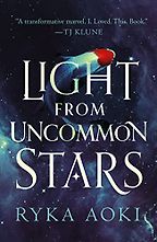 The Best Cozy Fantasy Books - Light From Uncommon Stars by Ryka Aoki