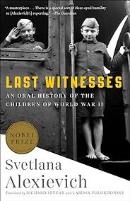 Modern Classics - Last Witnesses: An Oral History of the Children of World War II by Svetlana Alexievich Modern Classics - Last Witnesses: An Oral History of the Children of World War II by Svetlana Alexievich