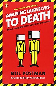 The best books on The Future of Advertising - Amusing Ourselves to Death by Neil Postman The best books on The Future of Advertising - Amusing Ourselves to Death by Neil Postman