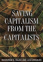 Saving Capitalism from the Capitalists by Luigi Zingales & Raghuram G Rajan Saving Capitalism from the Capitalists by Luigi Zingales & Raghuram G Rajan