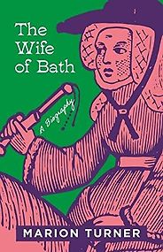Notable Nonfiction of Early 2023 - The Wife of Bath: A Biography by Marion Turner Notable Nonfiction of Early 2023 - The Wife of Bath: A Biography by Marion Turner