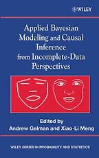 Applied Bayesian Modeling and Causal Inference from Incomplete-Data Perspectives by Andrew Gelman & Andrew Gelman (edited with Xiao-Li Meng) Applied Bayesian Modeling and Causal Inference from Incomplete-Data Perspectives by Andrew Gelman & Andrew Gelman (edited with Xiao-Li Meng)