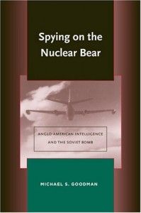 The best books on Pioneers of Intelligence Gathering - Spying on the Nuclear Bear by Michael Goodman & Michael Goodman