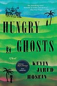 The Best Historical Fiction of 2024 - Hungry Ghosts: A Novel by Kevin Jared Hosein