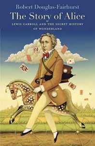 The best books on Dickens and Christmas - The Story of Alice: Lewis Carroll and the Secret History of Wonderland by Robert Douglas-Fairhurst