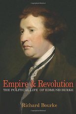 The best books on Modern Irish History - Empire and Revolution: The Political Life of Edmund Burke by Richard Bourke