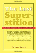 The Last Superstition: A Refutation of the New Atheism by Edward Feser The Last Superstition: A Refutation of the New Atheism by Edward Feser