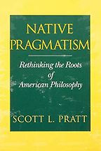 The best books on The History of Philosophy - Native Pragmatism: Rethinking the Roots of American Philosophy by Scott L. Pratt