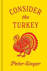 Consider the Turkey by Peter Singer Consider the Turkey by Peter Singer