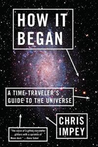 The best books on Exoplanets - How It Began: A Time-Traveler's Guide to the Universe by Chris Impey
