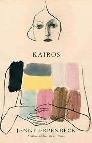 Kairos by Jenny Erpenbeck, translated by Michael Hofmann  Kairos by Jenny Erpenbeck, translated by Michael Hofmann