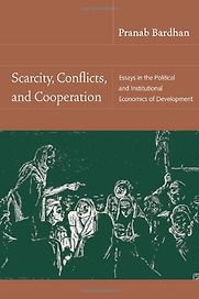 Scarcity, Conflicts and Cooperation by Pranab Bardhan Scarcity, Conflicts and Cooperation by Pranab Bardhan