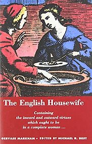 The English Housewife by Gervase Markham The English Housewife by Gervase Markham