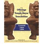 The best books on The Aztecs - The Offerings of the Templo Mayor of Tenochtitlan by Leonardo Lopez Lujan