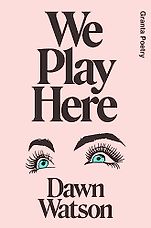 Notable Poetry Books of 2024: The Inaugural PEN Heaney Prize Shortlist - We Play Here by Dawn Watson Notable Poetry Books of 2024: The Inaugural PEN Heaney Prize Shortlist - We Play Here by Dawn Watson