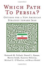 Which Path to Persia? Options for a New American Strategy Toward Iran by Bruce Riedel Which Path to Persia? Options for a New American Strategy Toward Iran by Bruce Riedel