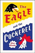 The Eagle and the Cockerel by Alan Rhode The Eagle and the Cockerel by Alan Rhode