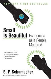 Small is Beautiful: Economics As If People Mattered by E. F. Schumacher Small is Beautiful: Economics As If People Mattered by E. F. Schumacher