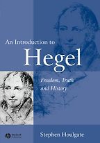 An Introduction to Hegel: Freedom, Truth and History by Stephen Houlgate An Introduction to Hegel: Freedom, Truth and History by Stephen Houlgate