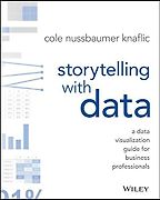 The best books on Data Science - Storytelling with Data: A Data Visualization Guide for Business Professionals by Cole Nussbaumer Knaflic The best books on Data Science - Storytelling with Data: A Data Visualization Guide for Business Professionals by Cole Nussbaumer Knaflic