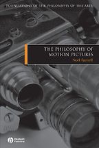 The Philosophy of Motion Pictures by Noël Carroll The Philosophy of Motion Pictures by Noël Carroll