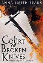 The Court of Broken Knives by Anna Smith Spark The Court of Broken Knives by Anna Smith Spark