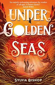 Under Golden Seas by Sylvia Bishop Under Golden Seas by Sylvia Bishop