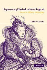 The best books on Elizabeth I - Representing Elizabeth in Stuart England by John A Watkins