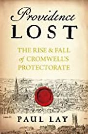 Providence Lost: Cromwell's Last Year by Paul Lay Providence Lost: Cromwell's Last Year by Paul Lay