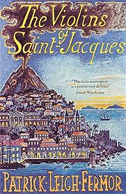 The Violins of St Jacques by Patrick Leigh Fermor The Violins of St Jacques by Patrick Leigh Fermor
